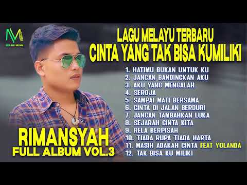 Lagu Melayu Rimansyah : Cinta yang Tak Bisa Kumiliki - Full Album Vol.3 | HATIMU BUKAN UNTUK KU