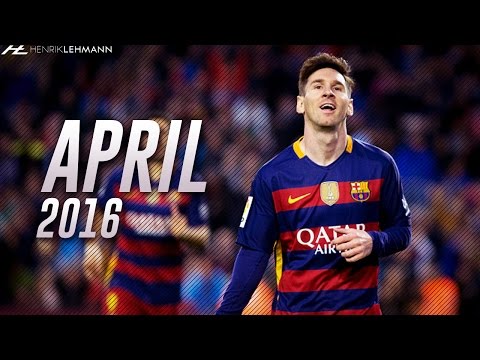 Lionel Messi ● April 2016 ● Goals, Skills & Assists HD