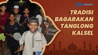 Mengulik Tradisi Bagarakan Tanglong, Tradisi Unik Khas Ramadhan di Kalimantan Selatan
