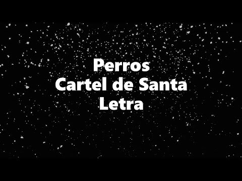 Perros - Cartel de Santa - Letra 🎶, *perros letra