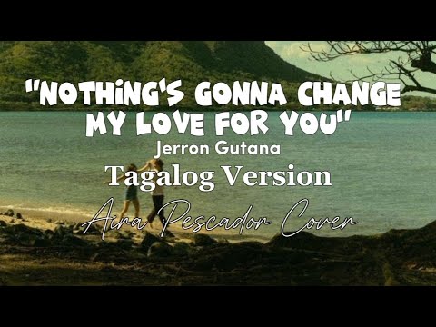 Nothing's Gonna Change My Love For You - Tagalog Version | Aira Pescador Cover [Lyrics Video]