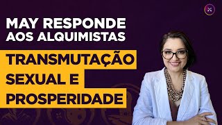 May Responde aos Alquimistas: Transmutação Sexual e Prosperidade