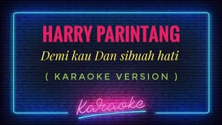 Download lagu Harry Parintang - Demi kau dan sibuah hati ( KARAOKE VERSION ) mp3