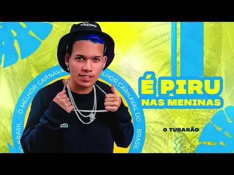 O TUBARÃO - É PIRU NAS MENINAS - CARNAVAL 2023