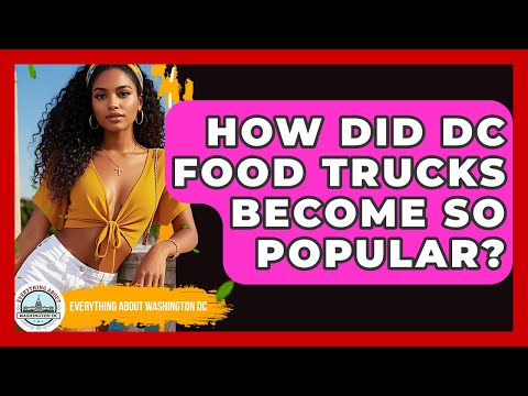 How Did DC Food Trucks Become So Popular? - Everything About Washington DC