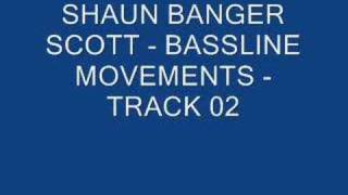 SHAUN BANGER SCOTT - BASSLINE MOVEMENTS - TRACK 02