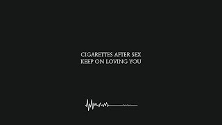 Keep On Loving You - Cigarettes After Sex (Lyrics) [4K]