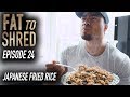 EP.24 FAT TO SHRED - JAPANESE FRIED RICE RECIPE