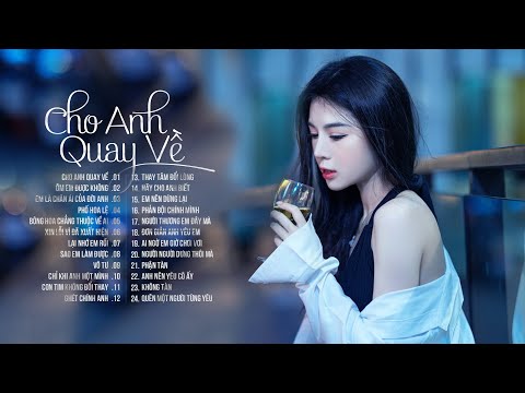 CHO ANH QUAY VỀ | Bạn Bè Cũng Chỉ Bên Anh Khi Anh Còn 1 Thời Oai Phong - NHẠC TRẺ HAY NHẤT 2023