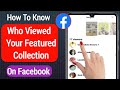 How To Know Who Viewed Your Featured Collection On Facebook [2022]