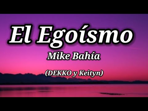 El Egoísmo- Mike Bahía (DEKKO y Keityn)  letra/lyrics