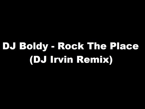 DJ Boldy - Rock The Place (DJ Irvin Remix)