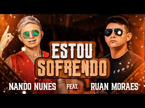 NANDO NUNES FEAT RUAN MORAES ESTOU SOFRENDO LANÇAMENTO
