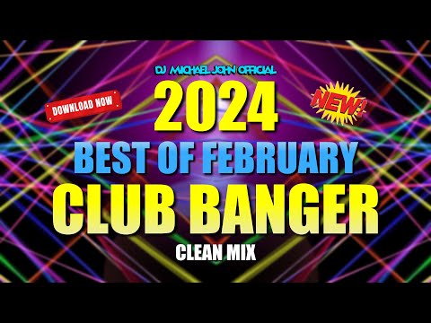 2024 | BEST OF FEBRUARY REMIX NONSTOP | CLUB BANGER REMIX (DJ MICHAEL JOHN) HQ MIX