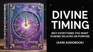 Divine Timing - Why Everything You Want Is Being Delayed on Purpose | Audiobook