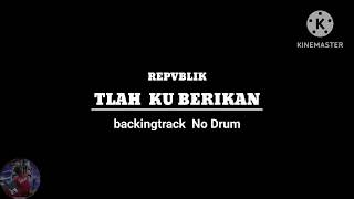 Download lagu REPVBLIK _ TLAH KU BERIKAN _ backingtrack No Drum mp3