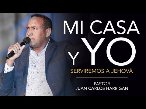 My House and I Will Serve the Lord - Pastor Juan Carlos Harrigan -
