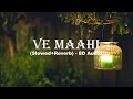 Ve Maahi | Kesari | (Slowed+Reverb) 8D | 🎧USE HEADPHONES🎧 | Akshay Kumar | Parineeti Chopra