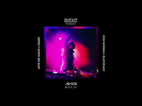 John Newman vs. Blasterjaxx - Love Me Again vs. Snake (Avicii Mash-Up/Outcast Remake)