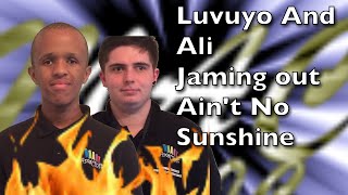 Luvuyo and Ali Jaming out Ain't no Sunshine