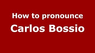 How to pronounce Carlos Bossio