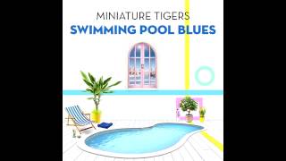 Miniature Tigers - Swimming Pool Blues