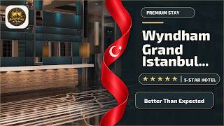 Wyndham Grand Istanbul Levent Hotel & Conference Center - Better Than Expected |