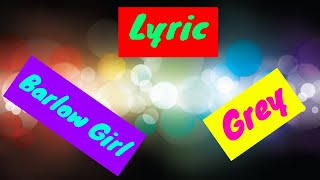 Grey with lyrics-Barlow Girl