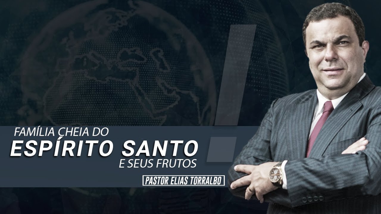 Elias Torralbo | Família cheia do Espírito Santo e seus Frutos