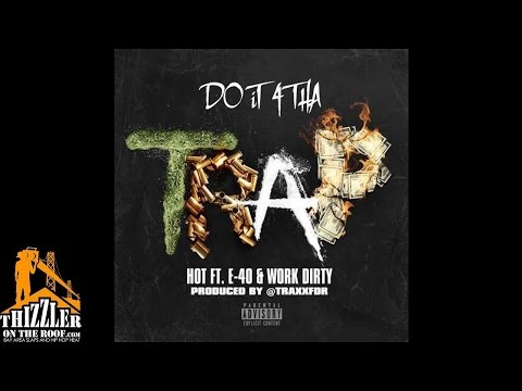 Hot ft. E-40, Work Dirty - Do It 4 Tha Trap [Prod. TraxxFDR] [Thizzler.com]