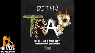 Hot ft. E-40, Work Dirty - Do It 4 Tha Trap [Prod. TraxxFDR] [Thizzler.com]