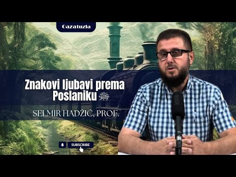 ZNAKOVI LJUBAVI PREMA POSLANIKU - Selmir Hadžić, prof.