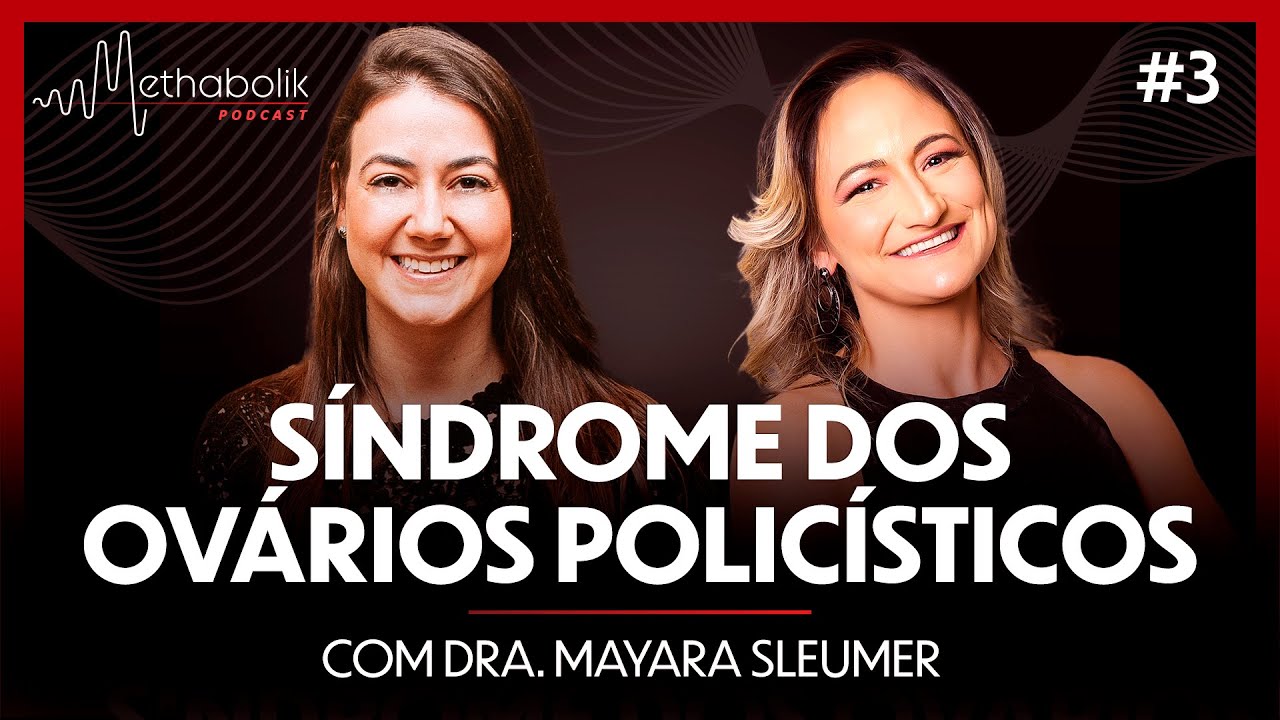 Síndrome dos ovários policísticos | Methabolik Podcast #3 com Dra Mayara Sleumer