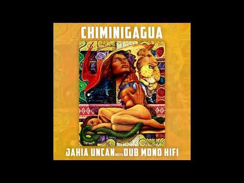 Dub Mono HiFi meets Jahia Uncan & Ka Dub - Chiminigagua + Chiminigagua Dub