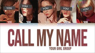 Your Girl Group 「CALL MY NAME」 [5 Members ver.] (Original by CLC)  (Color Coded Lyrics Han|Rom|Eng)