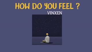 [VIETSUB] How Do You Feel (그대들은 어떤 기분이신가요) - VINXEN (빈첸)