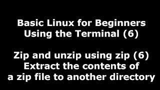 Linux Terminal for Beginners - 6 - Extract the contents of a zip file to another directory