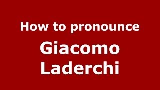 How to pronounce Giacomo Laderchi
