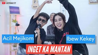 Download lagu Inget ka mantan-Acil Mejikom & Ibew Kekey ft Wagista Tv ( Live Musik) mp3