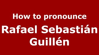 How to pronounce Rafael Sebastián Guillén