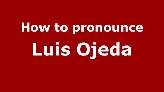 How to pronounce Luis Ojeda
