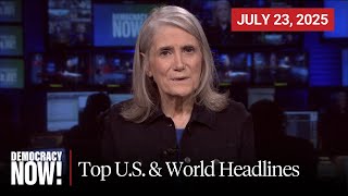 Top U.S. & World Headlines — July 23, 2025