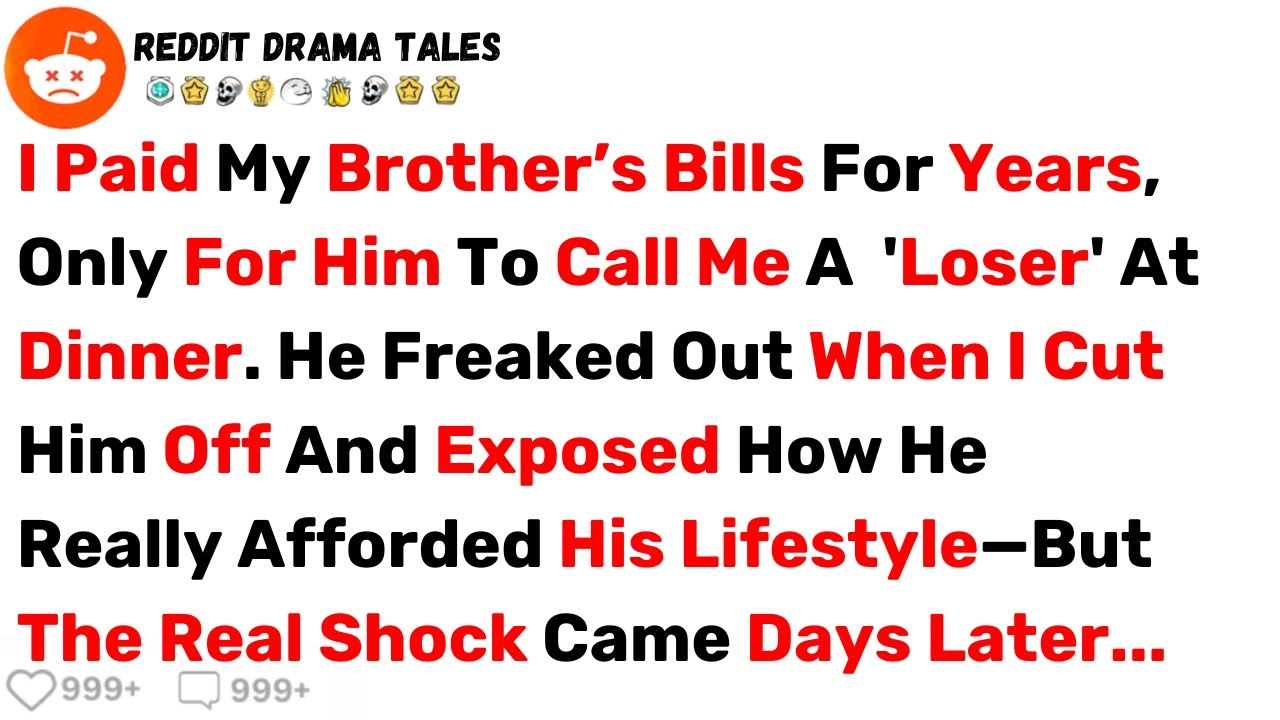 I Paid My Brother’s Bills For Years, Only For Him To Call Me 'A Nobody Who... - Best Reddit Stories