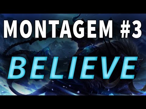 Montagem #3 - BELIEVE - League Of Legends