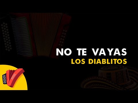 No Te Vayas, Los Diablitos, Vídeo Letra - Sentir Vallenato