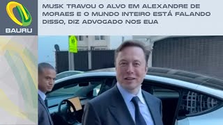 Musk travou o alvo em Alexandre de Moraes e o mundo inteiro está falando disso, diz advogado nos EUA