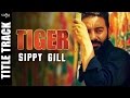 Tiger Title Track Sippy Gill Full Video Happy Raikoti Latest Punjabi Songs 2016