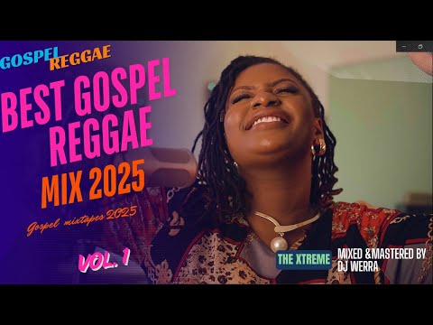 🔥BEST GOSPEL REGGAE WORSHIP MIX 2025🔥 | DJ WERRA | Vol. 2| Ft EdithWairimu,ShashaMarley,TerryLinen