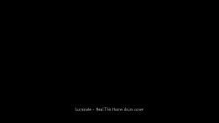 Luminate - Heal This Home drum cover