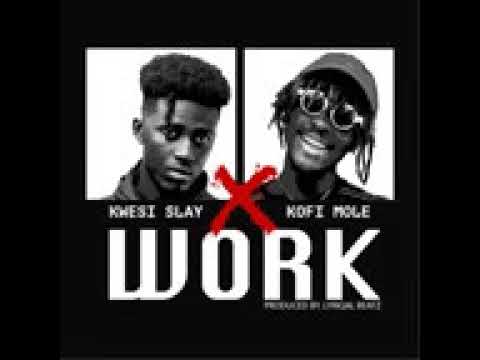 Kwesi Slay ft Kofi mole -WORK (Official Audio)